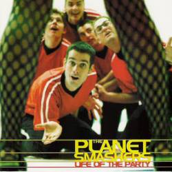 The Planet Smashers : Life of the Party